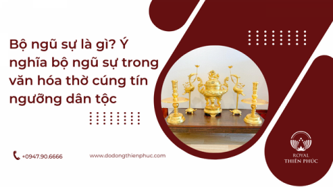 Bộ ngũ sự là gì? Ý nghĩa bộ ngũ sự trong văn hóa thờ cúng tín ngưỡng dân tộc