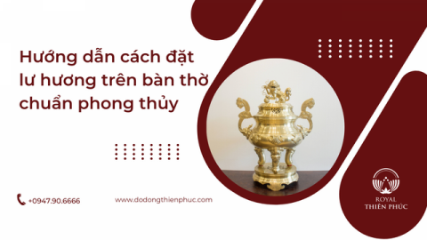 Cách Đặt Lư Hương Trên Bàn Thờ Đúng Chuẩn Phong Thủy và Tâm Linh