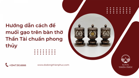 Cách Để Muối Gạo Trên Bàn Thờ Thần Tài Đúng Phong Thủy Để Hút Tài Lộc