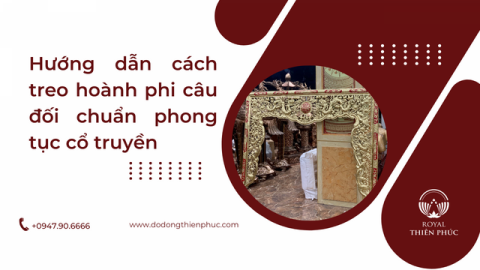  Hướng dẫn cách treo hoành phi câu đối chuẩn phong tục cổ truyền