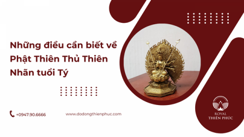 Những điều cần biết về Phật Thiên Thủ Thiên Nhãn tuổi Tý