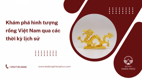 Khám phá hình tượng rồng Việt Nam qua các thời kỳ lịch sử