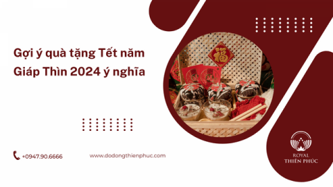 Gợi ý quà tặng Tết năm Giáp Thìn 2024 ý nghĩa