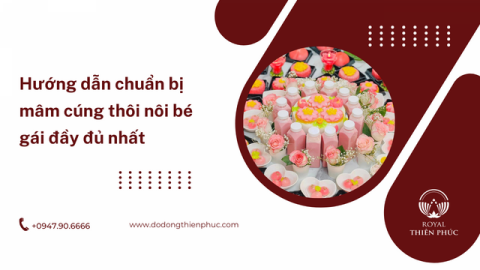 Hướng dẫn chuẩn bị mâm cúng thôi nôi bé gái đầy đủ nhất
