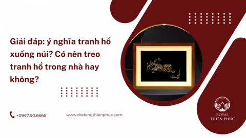 Ý nghĩa tranh hổ xuống núi? Có nên treo tranh hổ trong nhà hay không?