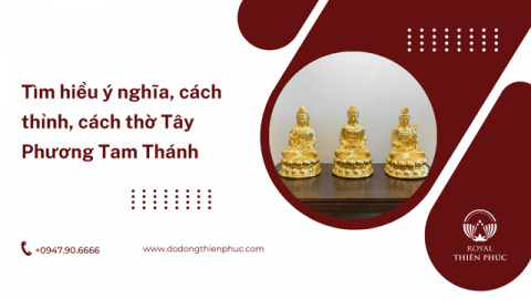 Tìm hiểu ý nghĩa, cách thỉnh, cách thờ Tây Phương Tam Thánh