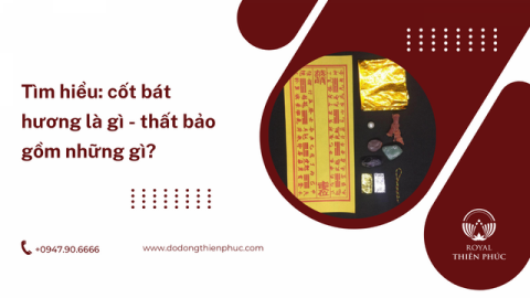 Tìm hiểu: cốt bát hương là gì - thất bảo gồm những gì?