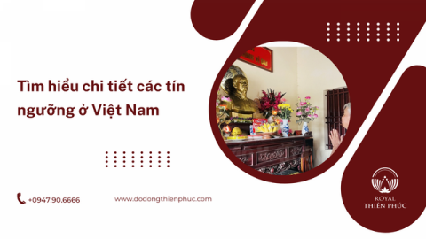 Tìm hiểu chi tiết các tín ngưỡng ở Việt Nam