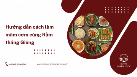 Hướng dẫn cách làm mâm cơm cúng Rằm tháng Giêng