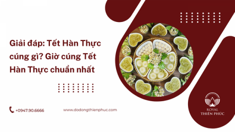  Giải đáp: Tết Hàn Thực cúng gì? Giờ cúng Tết Hàn Thực chuẩn nhất