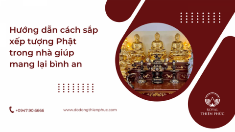 Hướng dẫn cách sắp xếp tượng Phật trong nhà giúp mang lại bình an