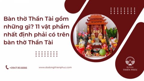 Bàn Thờ Thần Tài Gồm Những Gì? Hướng Dẫn Bày Trí Đúng Chuẩn Phong Thủy