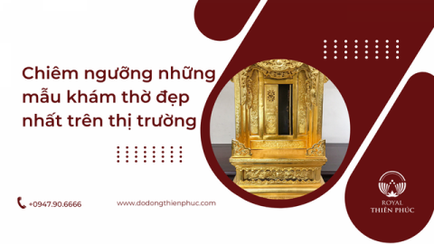 Chiêm ngưỡng những mẫu khám thờ đẹp nhất trên thị trường