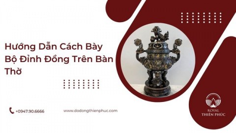 Hướng Dẫn Cách Bày Bộ Đỉnh Đồng Trên Bàn Thờ 