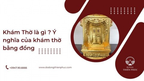 Khám Thờ là gì ? Ý nghĩa của khám thờ bằng đồng