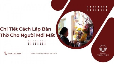 Chi Tiết Cách Lập Bàn Thờ Cho Người Mới Mất