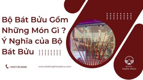 Bộ Bát Bửu Gồm Những Món Gì ? Ý Nghĩa của Bộ Bát Bửu 