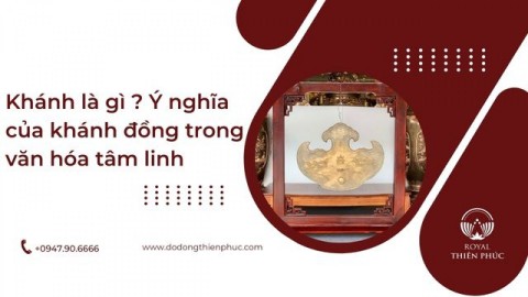 Khánh là gì ? Ý nghĩa của khánh đồng trong văn hóa tâm linh 