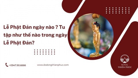 Lễ Phật Đản ngày nào? Tu tập như thế nào trong ngày Lễ Phật Đản?