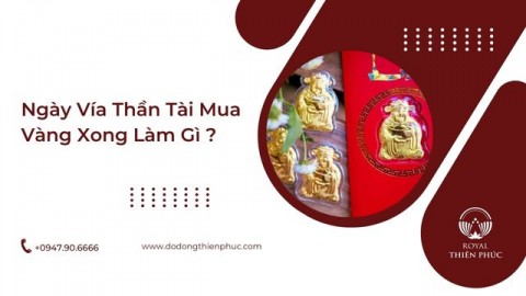 Ngày Vía Thần Tài Mua Vàng Xong Làm Gì? 