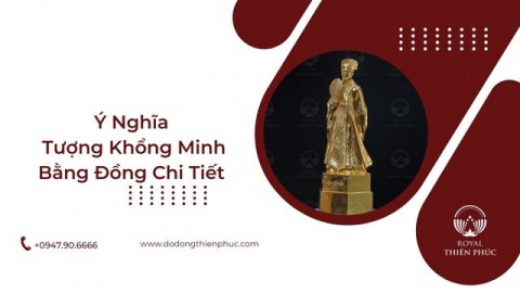 Ý Nghĩa Tượng Khổng Minh Bằng Đồng Chi Tiết 