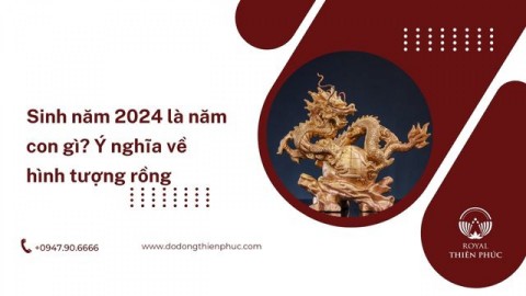 Sinh năm 2024 là năm con gì? Ý nghĩa về hình tượng rồng 