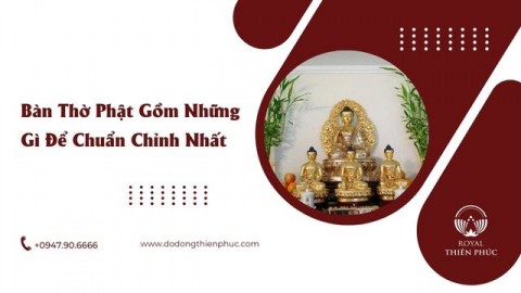 Bàn Thờ Phật Gồm Những Gì Để Chuẩn Chỉnh Nhất?
