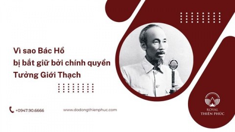 Vì sao Bác Hồ bị bắt giữ bởi chính quyền Tưởng Giới Thạch 