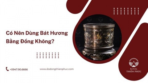 Có Nên Dùng Bát Hương Bằng Đồng? Ưu Nhược Điểm và Lưu Ý Phong Thủy Khi Thờ Cúng