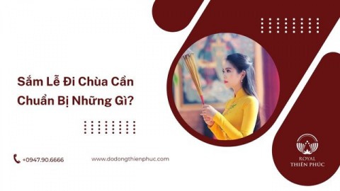 Sắm Lễ Đi Chùa Cần Chuẩn Bị Những Gì?