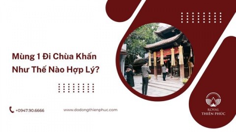 Mùng 1 Đi Chùa Khấn Như Thế Nào Hợp Lý?
