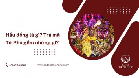 Hầu đồng là gì? Trả mã Tứ Phủ gồm những gì?