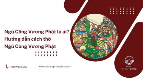 Ngũ Công Vương Phật là ai? Hướng dẫn cách thờ Ngũ Công Vương Phật 