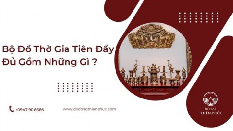 Bộ Đồ Thờ Gia Tiên Đầy Đủ Gồm Những Gì?