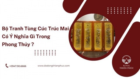 Bộ Tranh Tùng Cúc Trúc Mai Có Ý Nghĩa Gì Trong Phong Thủy?