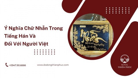 Ý Nghĩa Chữ Nhẫn Trong Tiếng Hán Và Đối Với Người Việt 