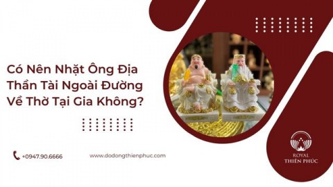 Có Nên Nhặt Ông Địa Thần Tài Ngoài Đường Về Thờ Tại Gia Không?