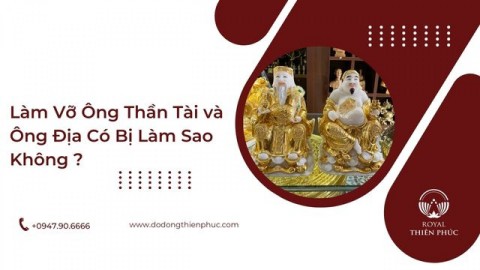 Làm Vỡ Ông Thần Tài và Ông Địa Có Bị Làm Sao Không?