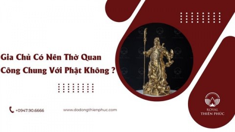 Gia Chủ Có Nên Thờ Quan Công Chung Với Phật Không ?