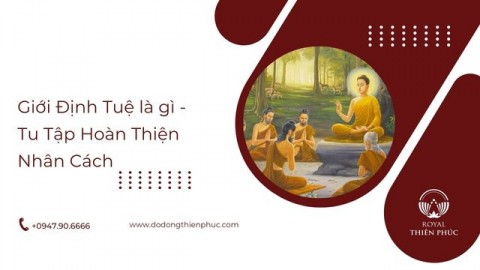 Giới Định Tuệ là gì - Tu Tập Hoàn Thiện Nhân Cách 