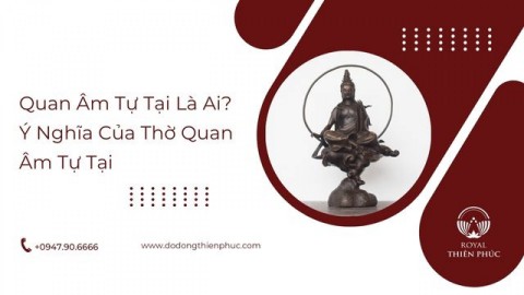 Quan  Âm Tự Tại Là Ai? Ý Nghĩa Của Thờ Quan Âm Tự Tại