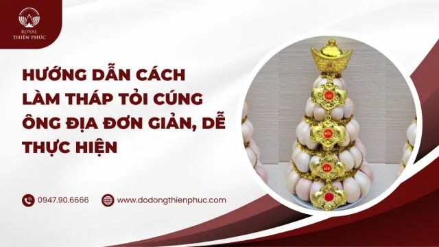 Hướng dẫn cách làm tháp tỏi cúng ông Địa đơn giản, dễ thực hiện