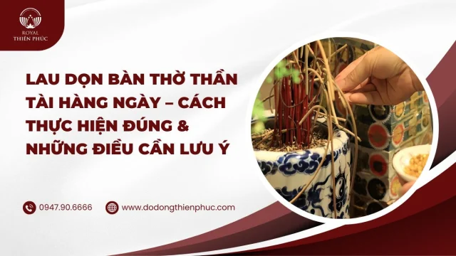 Lau Dọn Bàn Thờ Thần Tài Hàng Ngày – Cách Thực Hiện Đúng & Những Điều Cần Lưu Ý
